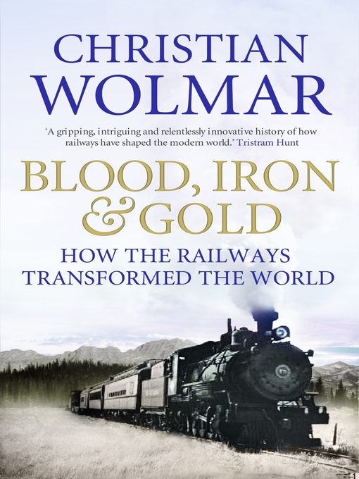 Title details for Blood, Iron and Gold by Christian Wolmar - Available